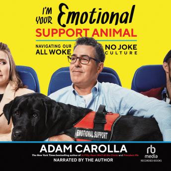 Download I'm Your Emotional Support Animal: Navigating Our All Woke, No Joke Culture by Adam Carolla