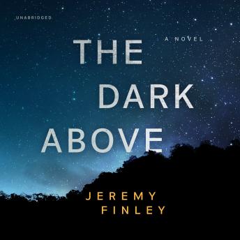 Dark Above: A Novel, Jeremy Finley