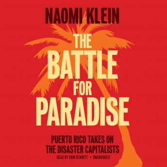 The Battle for Paradise: Puerto Rico Takes On the Disaster Capitalists