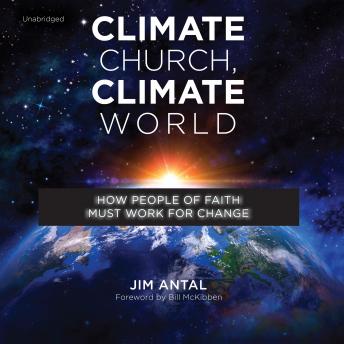 Climate Church, Climate World: How People of Faith Must Work for Change