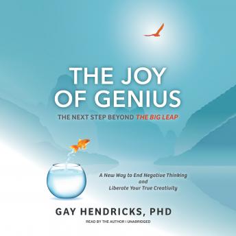 Joy of Genius: The Next Step beyond The Big Leap, Phd Gay Hendricks