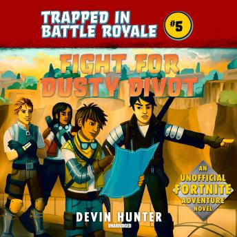 Fight for Dusty Divot: An Unofficial Fortnite Adventure Novel