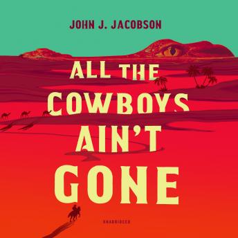 All the Cowboys Ain’t Gone: A Novel