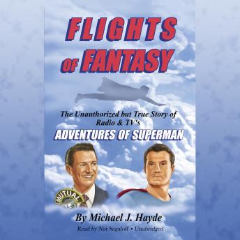 Flights of Fantasy: The Unauthorized but True Story of Radio & TV's Adventures of Superman