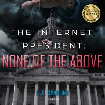 Internet President: None of the Above, Audio book by P. G. Sundling