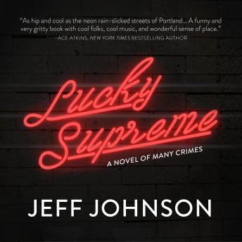 Lucky Supreme: A Novel of Many Crimes