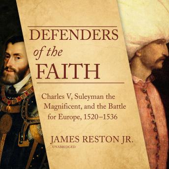 Defenders of the Faith: Charles V, Suleyman the Magnificent, and the Battle for Europe, 1520–1536