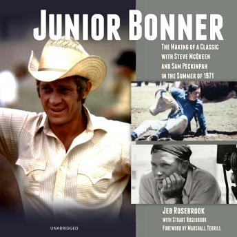Junior Bonner: The Making of a Classic with Steve McQueen and Sam Peckinpah in the Summer of 1971