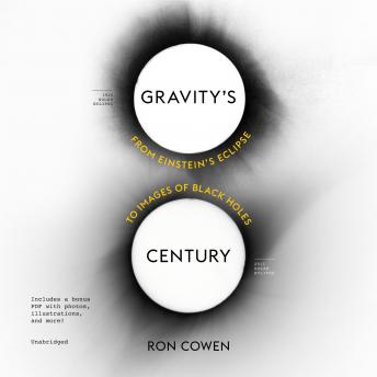 Download Gravity’s Century: From Einstein’s Eclipse to Images of Black Holes by Ron Cowen