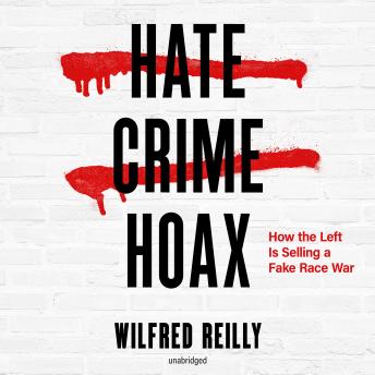 Hate Crime Hoax: How the Left Is Selling a Fake Race War