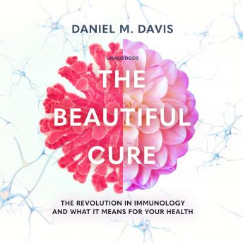 Download Beautiful Cure: The Revolution in Immunology and What It Means for Your Health by Daniel M. Davis