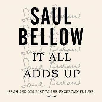 It All Adds Up: From the Dim Past to the Uncertain Future; A Nonfiction Collection
