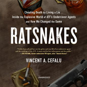 RatSnakes: Cheating Death by Living a Lie; Inside the Explosive World of ATF's Undercover Agents and How We Changed the Game, Vincent A. Cefalu