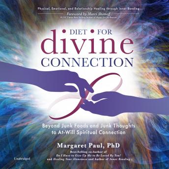 Diet For Divine Connection: Beyond Junk Foods and Junk Thoughts to at-Will Spiritual Connection