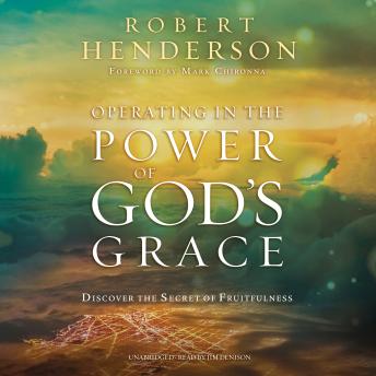 Listen Operating in the Power of God’s Grace: Discover the Secret of Fruitfulness By Robert Henderson Audiobook audiobook