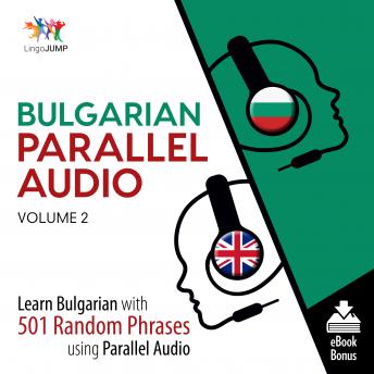 Bulgarian Parallel Audio - Learn Bulgarian with 501 Random Phrases using Parallel Audio - Volume 2, Audio book by Lingo Jump