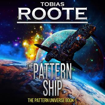 The Pattern Ship: The Pattern Universe Book 1