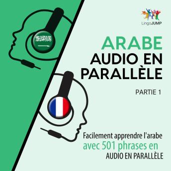 [French] - Arabe audio en parallèle - Facilement apprendre l'arabe avec 501 phrases en audio en parallèle - Partie 1