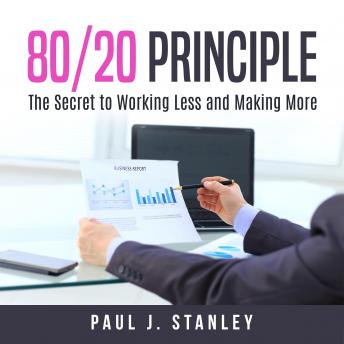 Listen 80/20 Principle: The Secret to Working Less and Making More By Paul J. Stanley Audiobook audiobook