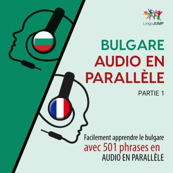 [French] - Bulgare audio en parallèle - Facilement apprendre le bulgare avec 501 phrases en audio en parallèle - Partie 1
