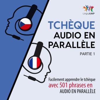 [French] - Tchèque audio en parallèle - Facilement apprendre le tchèque avec 501 phrases en audio en parallèle - Partie 1