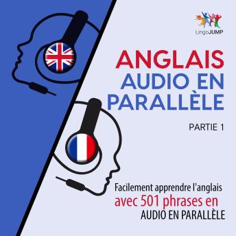 [French] - Anglais audio en parallèle - Facilement apprendre l'anglais avec 501 phrases en audio en parallèle -Partie 1