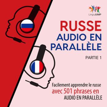 [French] - Russe audio en parallèle - Facilement apprendre le russe avec 501 phrases en audio en parallèle - Partie 1