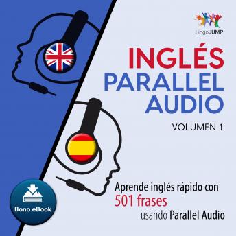 Inglés Parallel Audio – Aprende inglés rápido con 501 frases usando Parallel Audio - Volumen 1