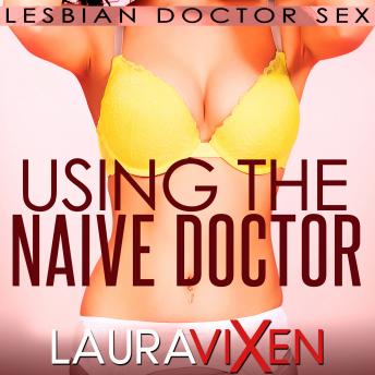 Using the Naive Doctor: Lesbian Doctor Sex