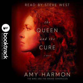The Queen and the Cure: The Bird and the Sword Chronicles [Booktrack Soundtrack Edition]