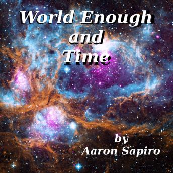 World Enough and Time, Audio book by Aaron Sapiro