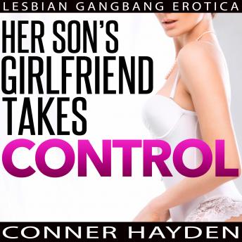 Her Son’s Girlfriend Takes Control: Lesbian Gangbang Erotica