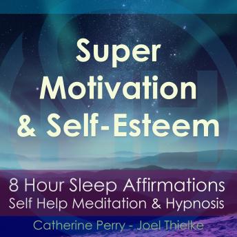 8 Hour Sleep Affirmations - Super Motivation & Confidence, Self Help Meditation & Hypnosis