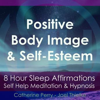 8 Hour Sleep Affirmations - Positive Body Image & Self-Esteem, Self Help Meditation & Hypnosis
