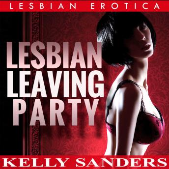 Lesbian Leaving Party - Lesbian Erotica