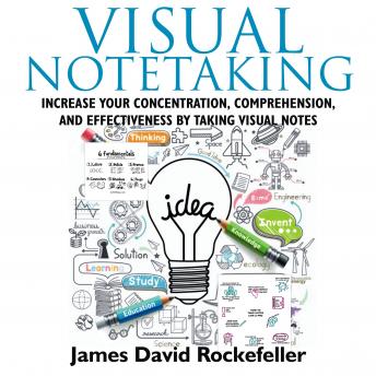 Visual Notetaking: Increase your Concentration, Comprehension, and Effectiveness by Taking Visual Notes