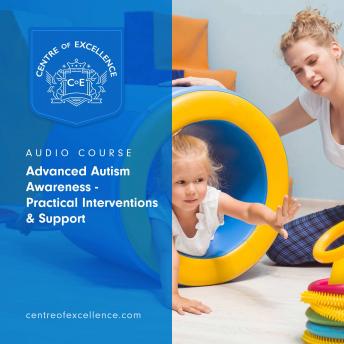 Advanced Autism Awareness – Practical Interventions & Support, Audio book by Centre of Excellence
