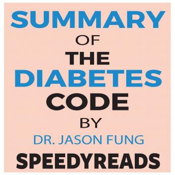 Summary of The Diabetes Code: Prevent and Reverse Type 2 Diabetes Naturally by Jason Fung- Finish Entire Book in 15 Minutes, Speedyreads 