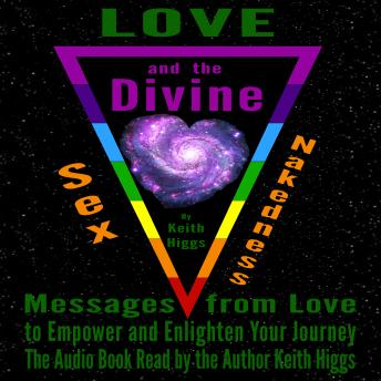 Love, Sex, Nakedness and The Divine - Messages from Love to Empower and Enlighten Your Journey