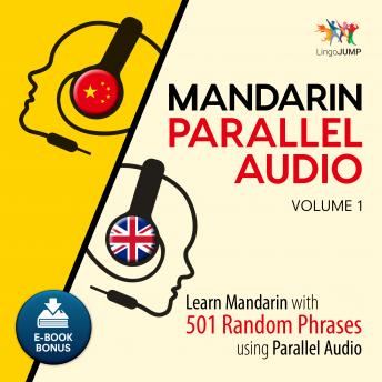 Mandarin Parallel Audio - Learn Mandarin with 501 Random Phrases using Parallel Audio - Volume 1, Audio book by Lingo Jump