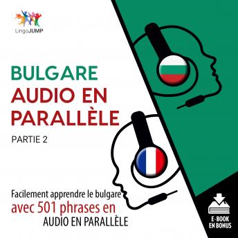 [French] - Bulgare audio en parallèle - Facilement apprendre le bulgare avec 501 phrases en audio en parallèle - Partie 2