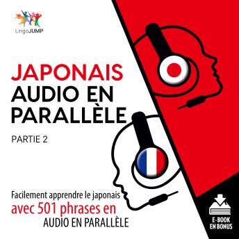 Download Japonais audio en parallèle - Facilement apprendre le japonais avec 501 phrases en audio en parallèle - Partie 2 by Lingo Jump