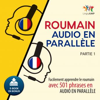 [French] - Roumain audio en parallèle - Facilement apprendre le roumain avec 501 phrases en audio en parallèle - Partie 1