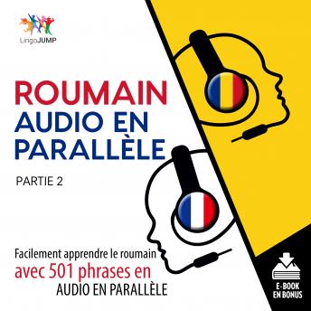 Roumain audio en parallèle - Facilement apprendre le roumain avec 501 phrases en audio en parallèle - Partie 2, Audio book by Lingo Jump
