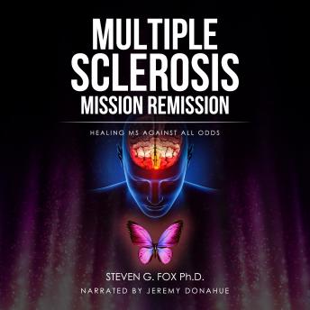 Multiple Sclerosis Mission Remission: Healing MS Against All Odds