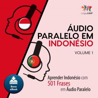 Áudio Paralelo em Indonésio - Aprender Indonésio com 501 Frases em Áudio Paralelo - Volume 1, Audio book by Lingo Jump