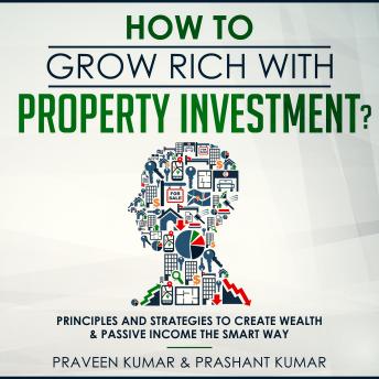 How to Grow Rich with Property Investment?, Praveen Kumar & Prashant Kumar