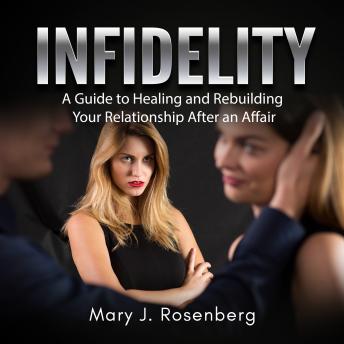 Infidelity: A Guide to Healing and Rebuilding Your Relationship After an Affair