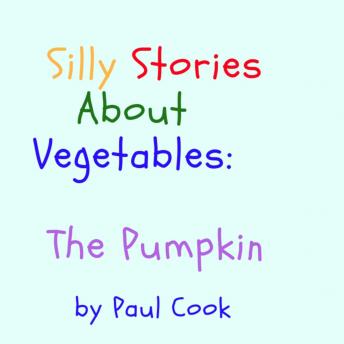 Silly Stories About Vegetables: The Pumpkin
