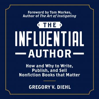 Influential Author: How and Why to Write, Publish, and Sell Nonfiction Books that Matter, Audio book by Gregory V. Diehl